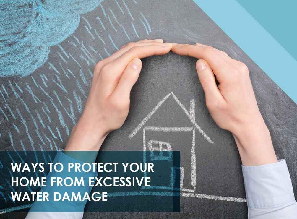 Ways to Protect Your Home From Excessive Water Damage