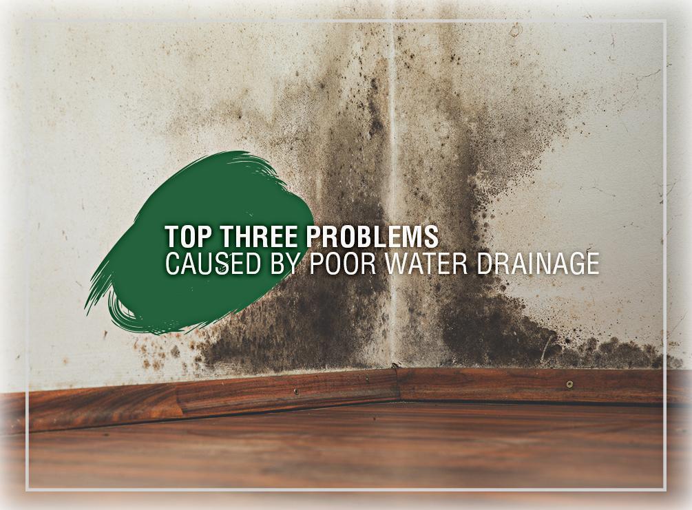 Top Three Problems Caused by Poor Water Drainage