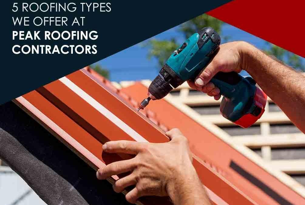 5 Roofing Types We Offer at Peak Roofing Contractors